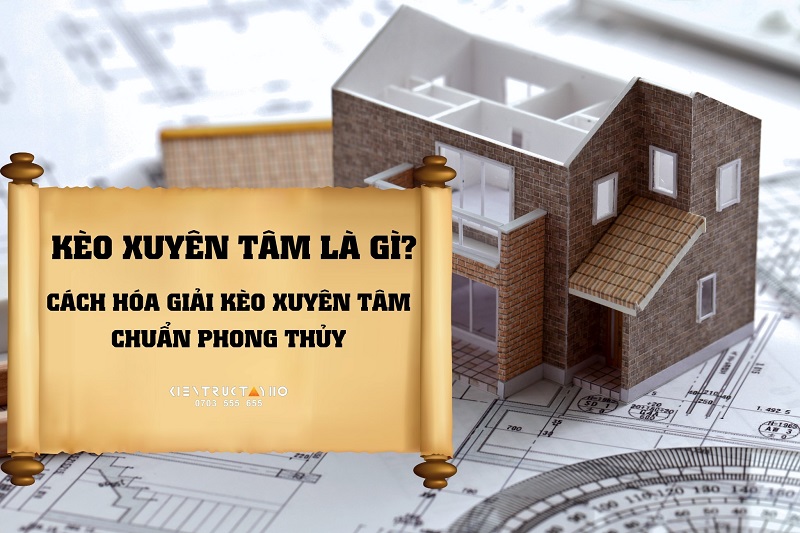 Kèo xuyên tâm là gì? Cách hóa giải chuẩn phong thủy